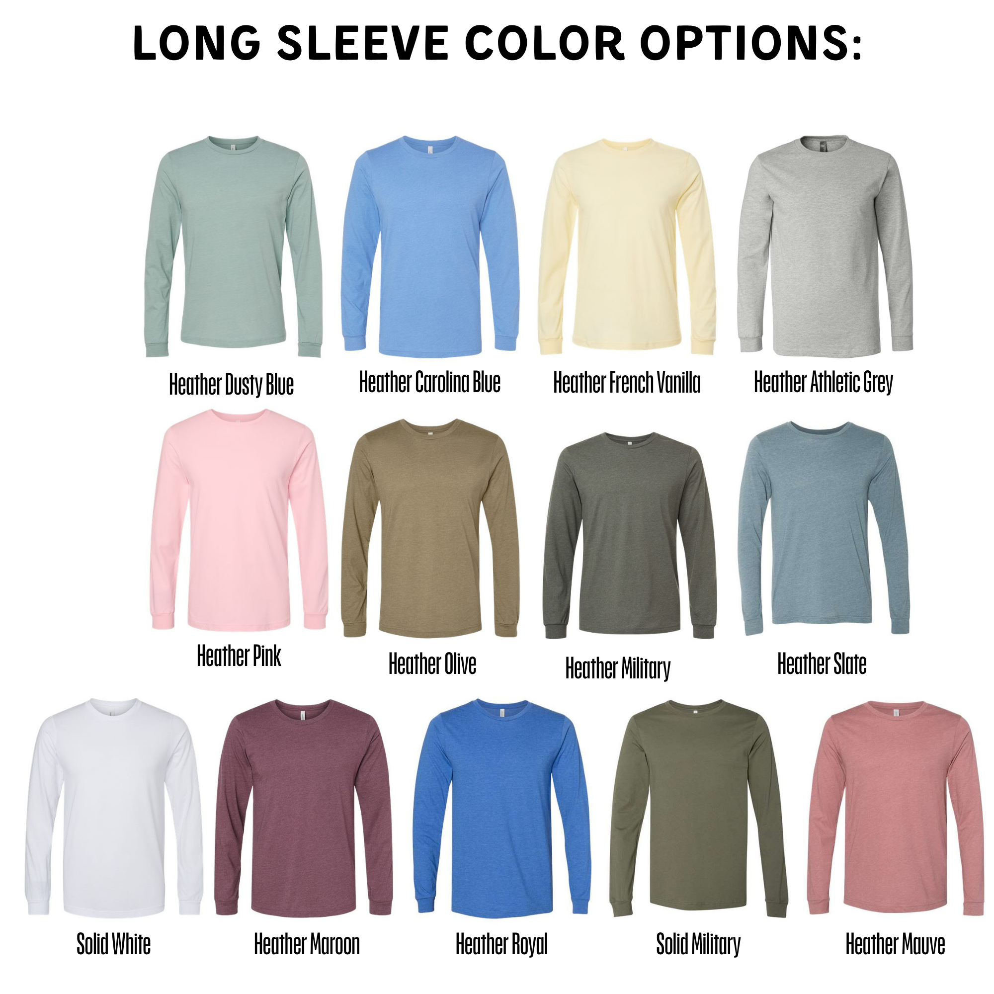 a collection of long-sleeve t-shirts in various colors, including solid white, heather duster blue, heather carolina blue, heather french vanilla, heather athlete's grey, heather olive, heather military, heather slate, heather pink, heather maroon, heather royal, and heather mule.