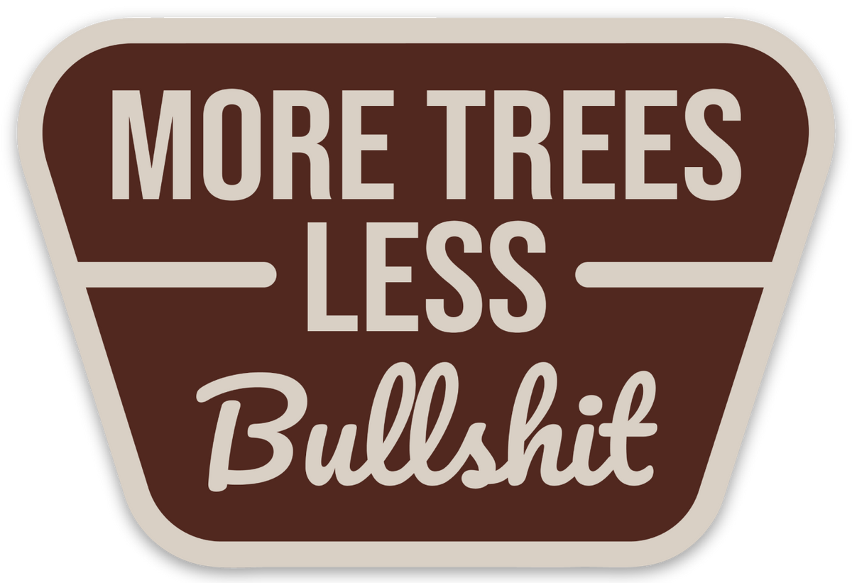 More Trees Less Bullshit Sticker Decal 208 Tees