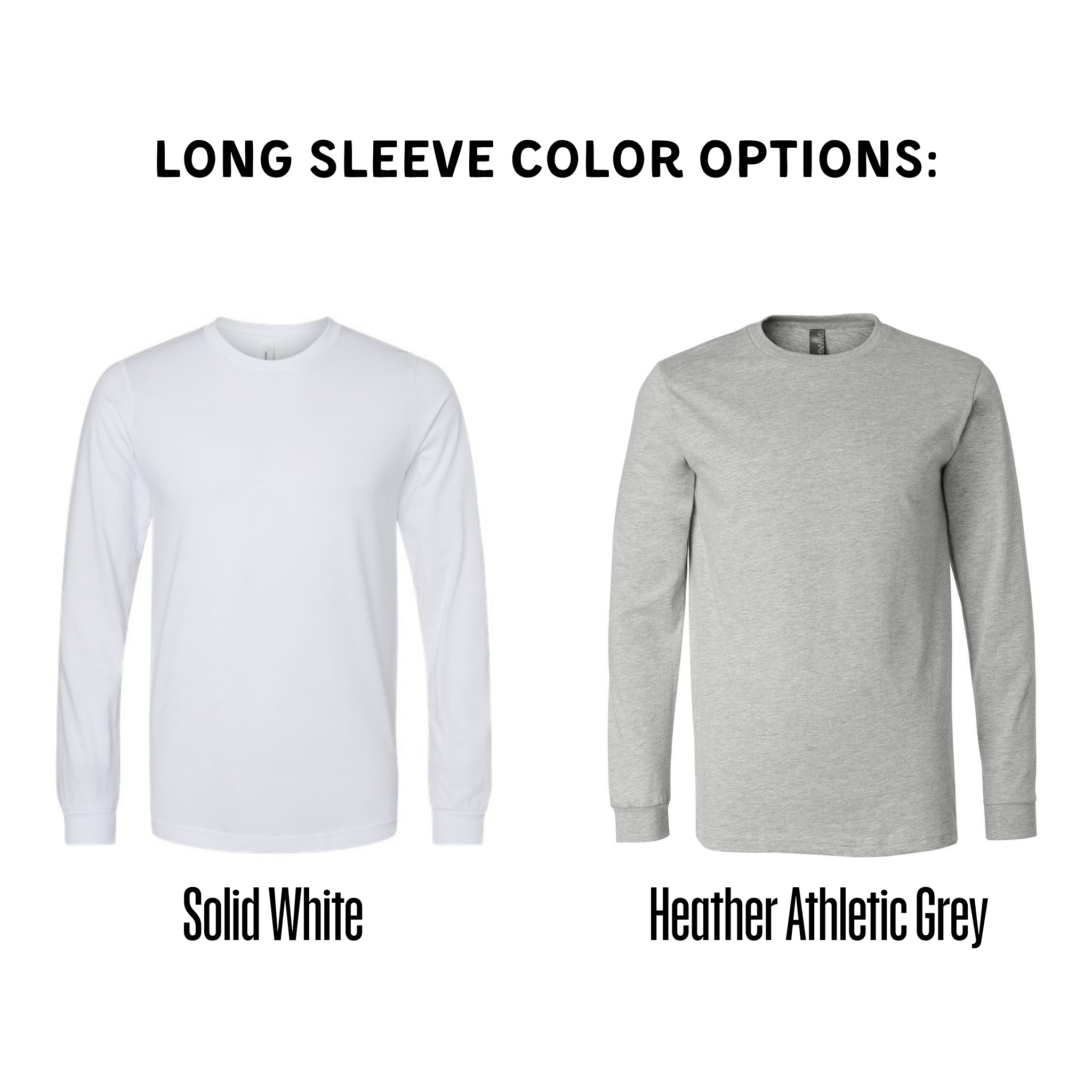 two long-sleeve t-shirts, one solid white and one Heather athletic grey, with text indicating the color options available.