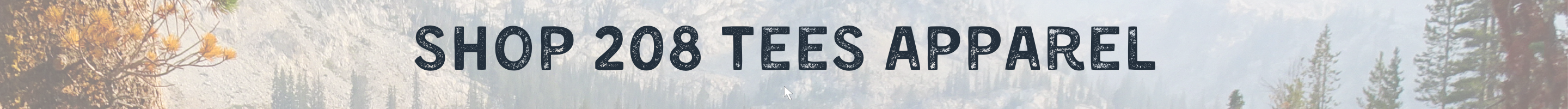 Shop 208 Tees  - Get ready for adventure with our graphic tees | An online graphic t-shirt boutique located in Athol, Idaho