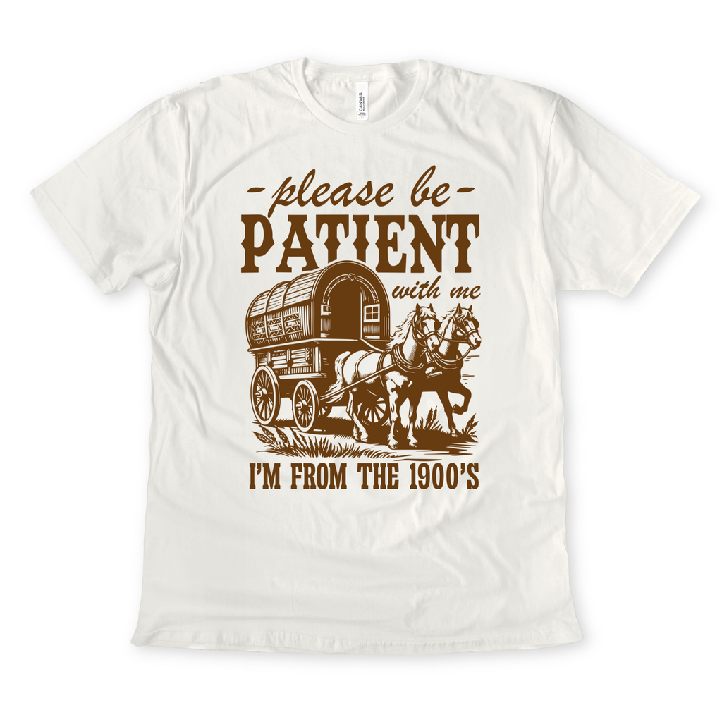 Funny t-shirt with horse pulling a covered wagon and text “Please Be Patient With Me I’m From the 1900s”