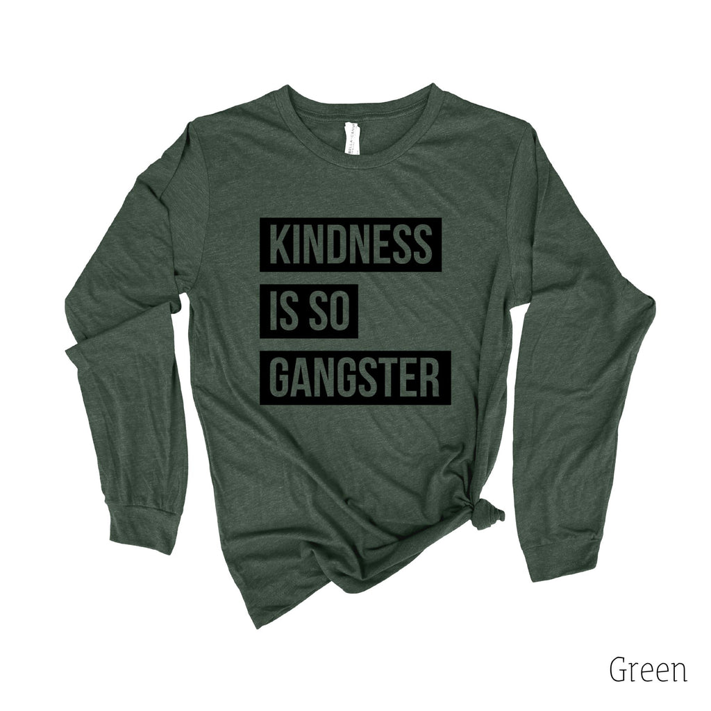 Kindness Is So Gangster Long Sleeve 22T-Long Sleeves-208 Tees- 208 Tees, A Women's, Men's and Kids Online Graphic Tee Boutique, Located in Spirit Lake, Idaho