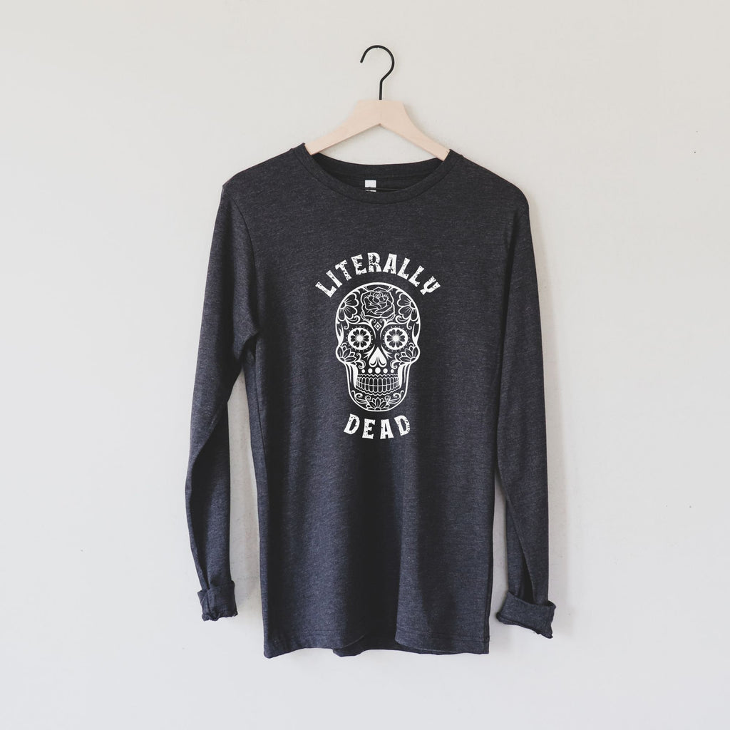 Literally Dead Sugar Skull Lover Shirt, Mom Life Long Sleeve Shirt Women, Funny Skeleton Shirt-Long Sleeves-208 Tees- 208 Tees, A Women's, Men's and Kids Online Graphic Tee Boutique, Located in Spirit Lake, Idaho