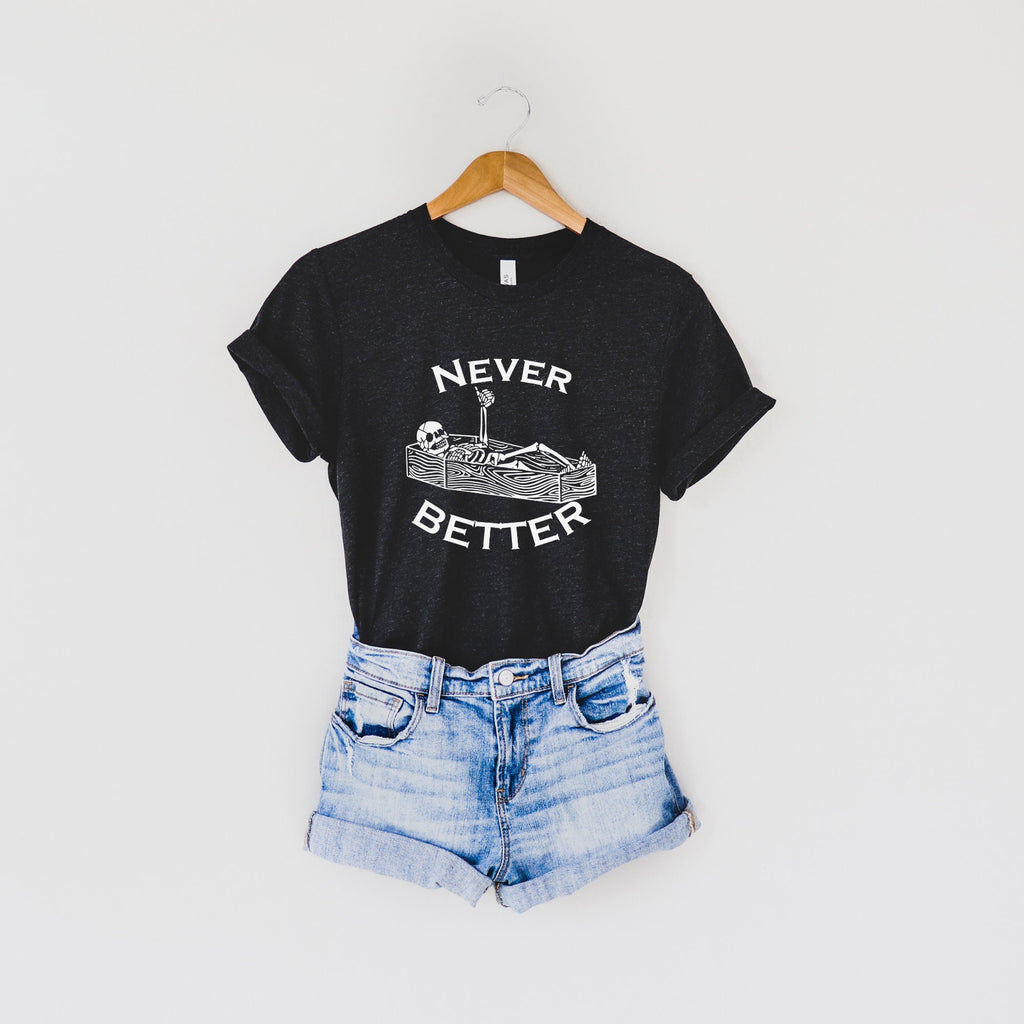 Never Better Skeleton Graphic Tee TShirt Long Sleeve-208 Tees- 208 Tees, A Women's, Men's and Kids Online Graphic Tee Boutique, Located in Spirit Lake, Idaho